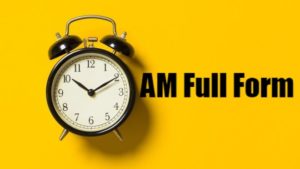 AM Full Form | Full Form of AM